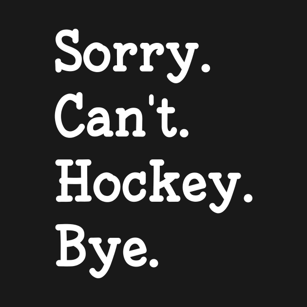 Funny Sorry Can't Hockey Bye Gift For Hockey Lover by Art master