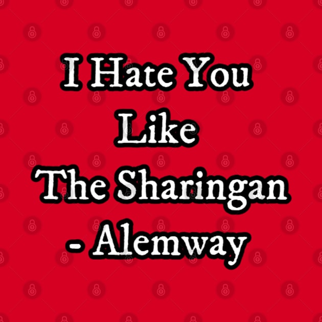 I hate you like the sharingan by Alemway