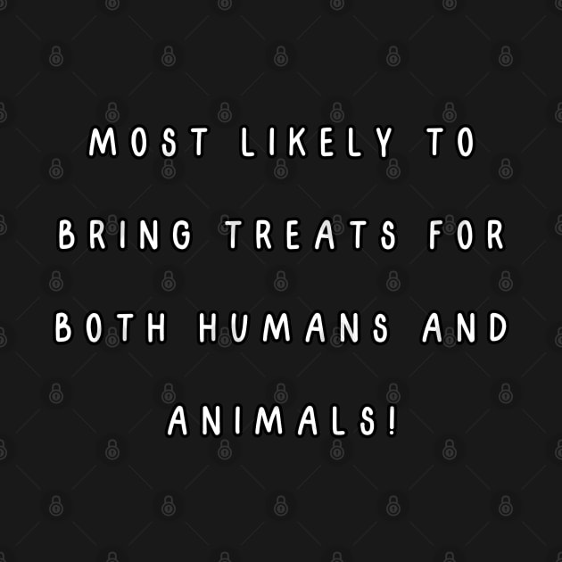 Most likely to bring treats for both humans and animals! by Project Charlie