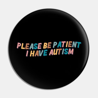 Please Be Patient I Have Autism Pin