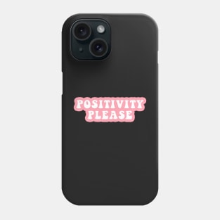 Positivity Please Phone Case