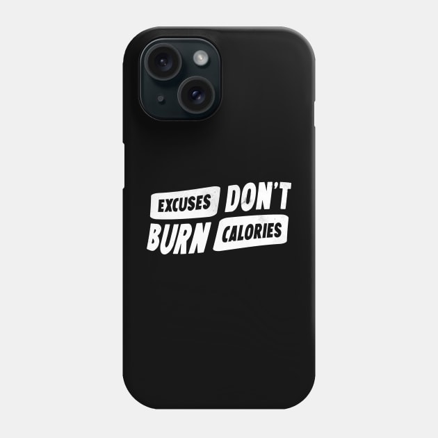 Excuses don't burn calories Phone Case by Horisondesignz