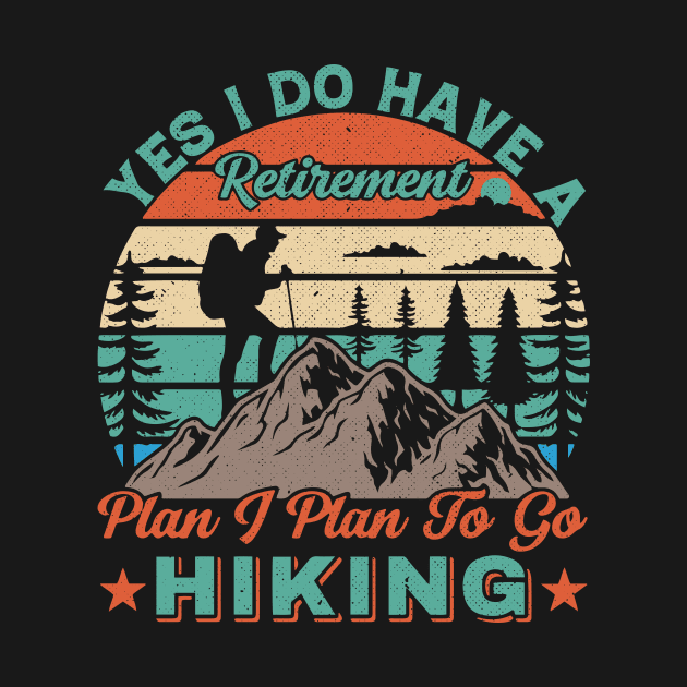 Yes I do have a retirement plan I plan to go hiking by Lifestyle T-shirts
