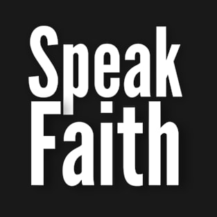 Speak Faith Inspirational Lifequote White Text SpeakChrist T-Shirt