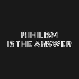 Nihilism is the Answer T-Shirt