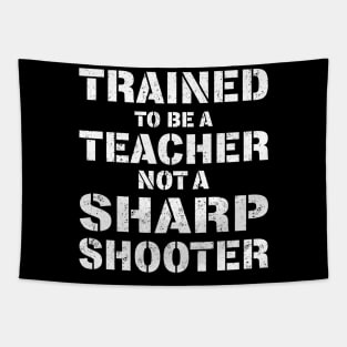 Trained To Be A teacher Not a Sharp Shooter Tapestry