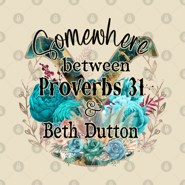 Somewhere between proverbs 31 & Beth Dutton by Glitterwarriordesigns