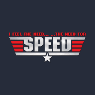 I Feel the Need.. The Need for Speed T-Shirt