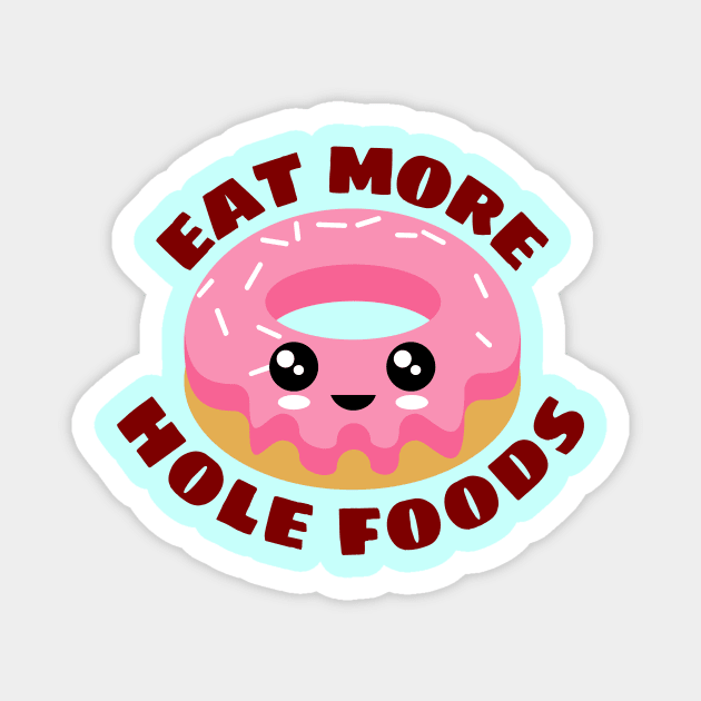 Eat More Hole Foods | Cute Donut Pun Magnet by Allthingspunny