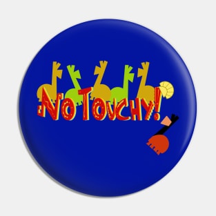 No Touchy! Pin