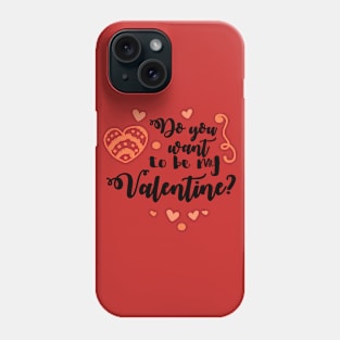 Do You Want To Be My Valentine Phone Case