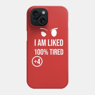 I am liked 100% Tired +4 \ Sarcasm Phone Case