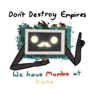 Don't Destroy Empires, We Have Mumbo At Home T-Shirt