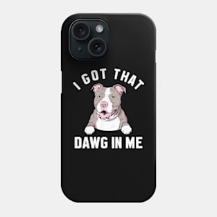 i got that dawg in me pitbull Phone Case