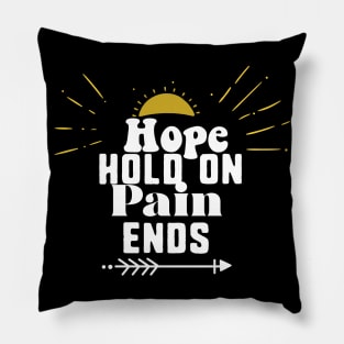 Hope hold on pain ends Pillow