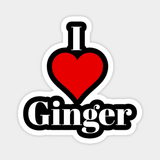 I love ginger for ginger lovers Magnet