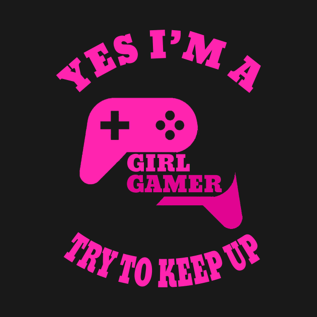 yes i'm a gamer girl try to keep up by DesStiven