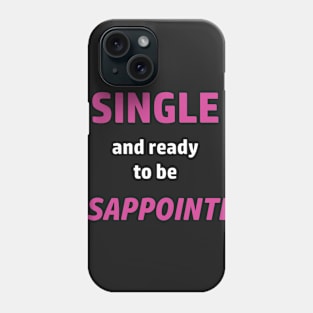 Single and ready to be Disappointed Phone Case