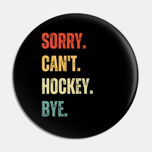 Hockey Mom, Sorry Can't Hockey Bye Hockey Life Sweater Hockey Player Gifts Busy Funny Ice Hockey Gift Hockey Pin