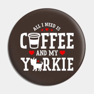 All I Need Is Coffee And My Yorkie Pin