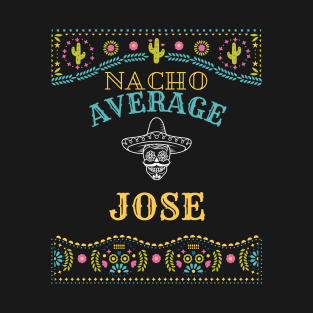 Nacho Average Jose Funny Cinco De Mayo Puns Personalized Name T-Shirt