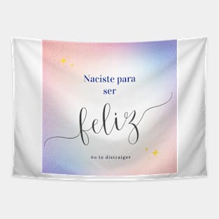 Naciste para ser feliz no te distraigas Tapestry