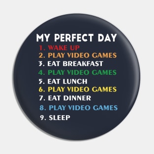 My Perfect Day Video Games Funny Cool Gamer Tee Gift Pin