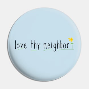 Love Thy Neighbor with cute flower Pin