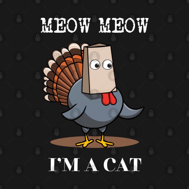 Funny Turkey Meow I'm a Cat Fake Cat Thanksgiving Design by CharismaShop