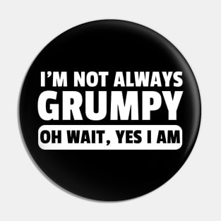 Funny I'm Not Always Grumpy Oh Wait Yes I Am Grandpa Grandad Husband Dad Men Humor Pin