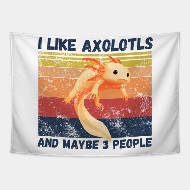 I Like Axolotls And Maybe 3 People Tapestry by JustBeSatisfied