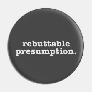 Rebuttable presumption Pin