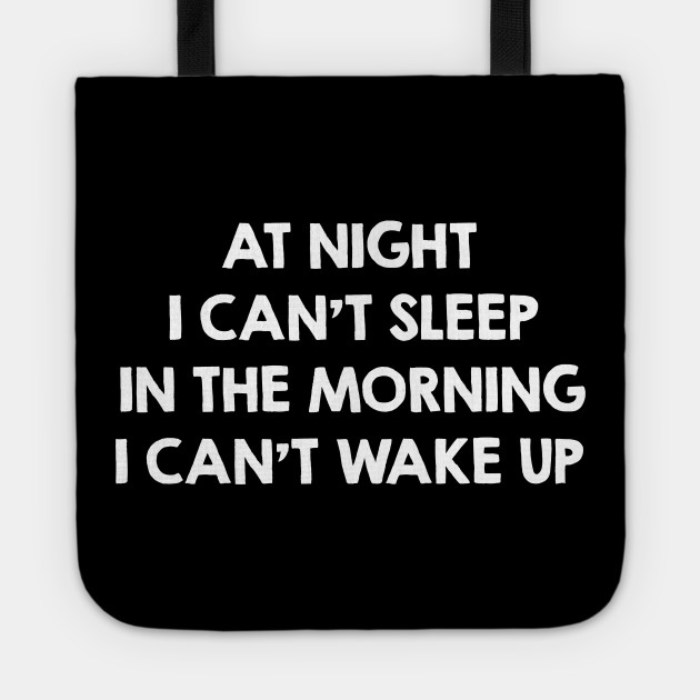 I Can T Wake Up Funny Dream Sleep And Sleeping Quotes Sayings Gifts Art Design Sleep Quote Tote Teepublic Au
