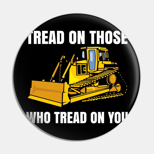 Tread On Those Who Tread On You Pin by AI studio