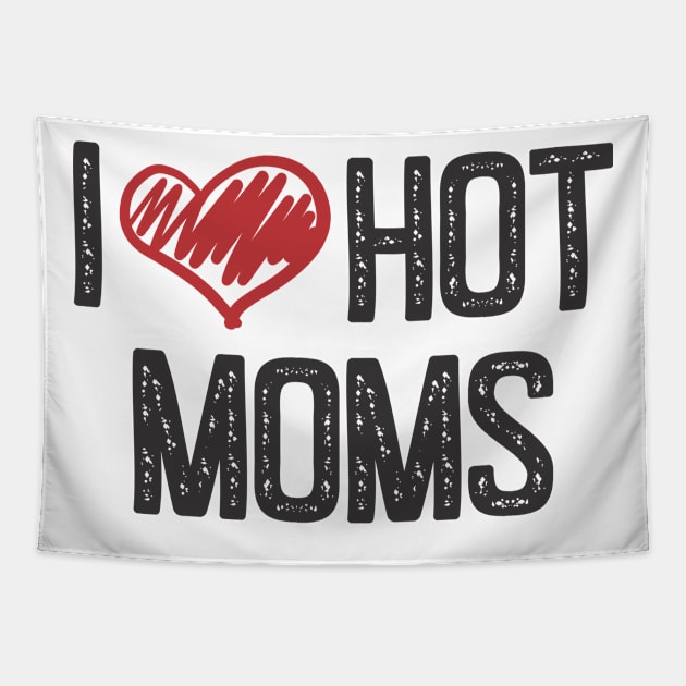 I LOVE HOT MOMS Tapestry by MrKovach