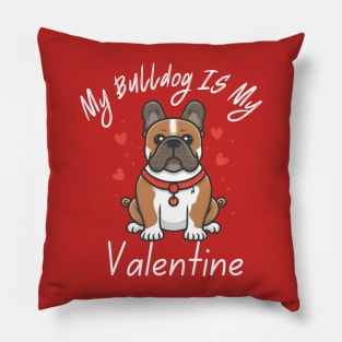 My Bulldog IS My Valentine Pillow