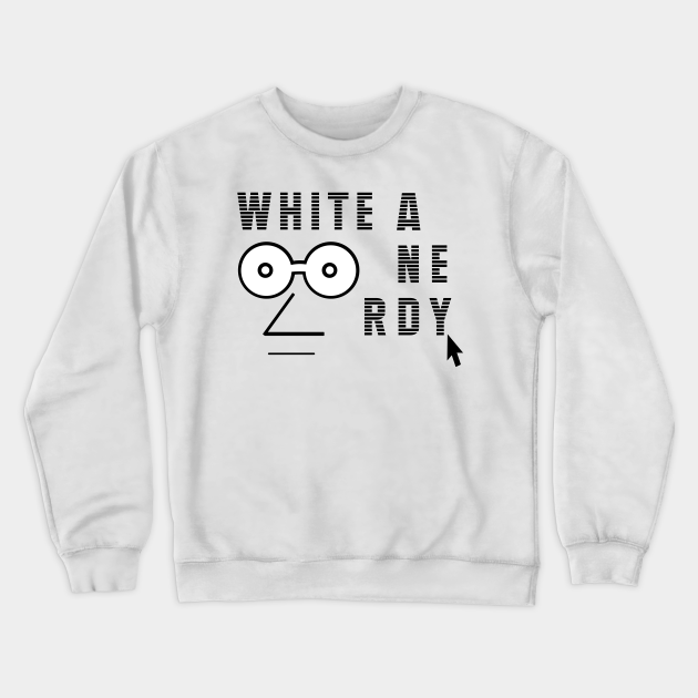 white and nerdy sweatshirt