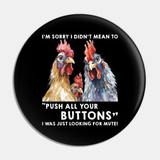 Funny Chicken I'm Sorry I Didn't Mean To Push All Your Buttons Pin