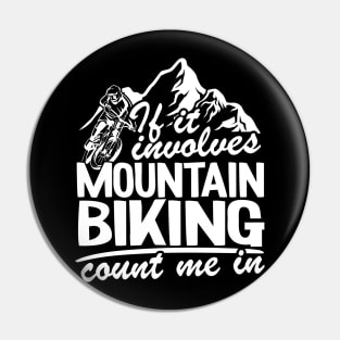 If It Involves Mountain Biking Count Me In MTB Quote Funny Gift Pin