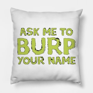 Ask me to burp your name Pillow