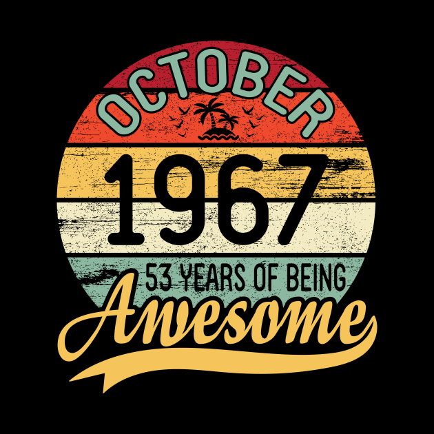 October 1967 Happy Birthday Me You Daddy Mommy Son Daughter 53 Years Of Being Awesome To Me by DainaMotteut