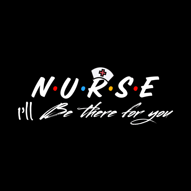 Nurse I’ll Be There For You by UnderDesign