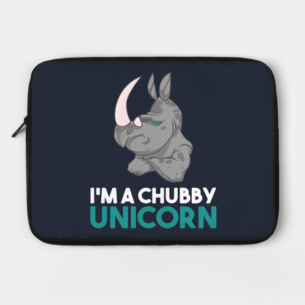 I'm A Chubby Unicorn - Grumpy Rhino Rhinoceros