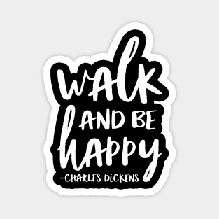 Walk And Be Happy Charles Dickens Quote Magnet