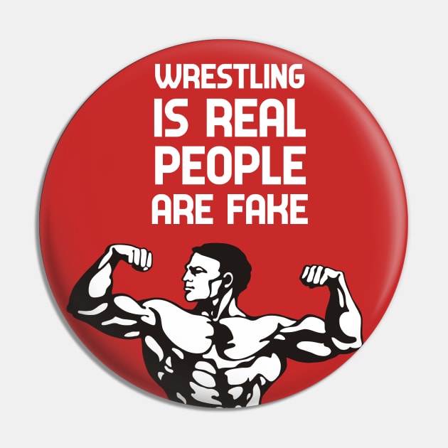 Wrestling Is Real People Are Fake Pin by GoranDesign