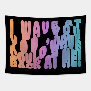 I Wave at you Tapestry