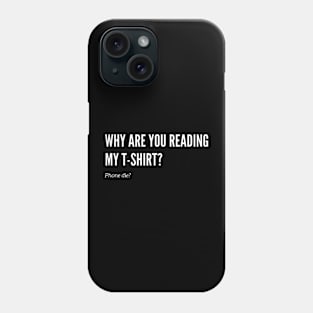 Reading my Shirt? Phone Case