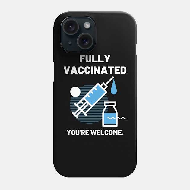 Fully Vaccinated You're Welcome Phone Case by Jaekindacray