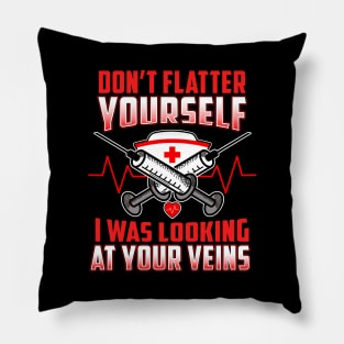 Don't Flatter Yourself I Was Looking At Your Veins Pillow