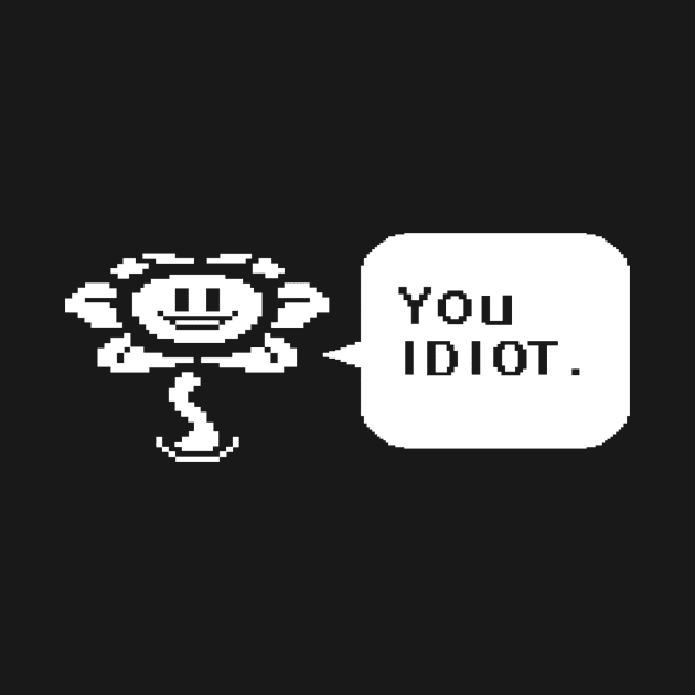 Undertale Flowey You Idiot Speech Bubble by DeepFriedArt